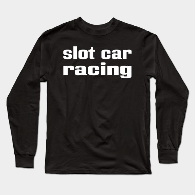 Slot Car Racing Long Sleeve T-Shirt by ProjectX23